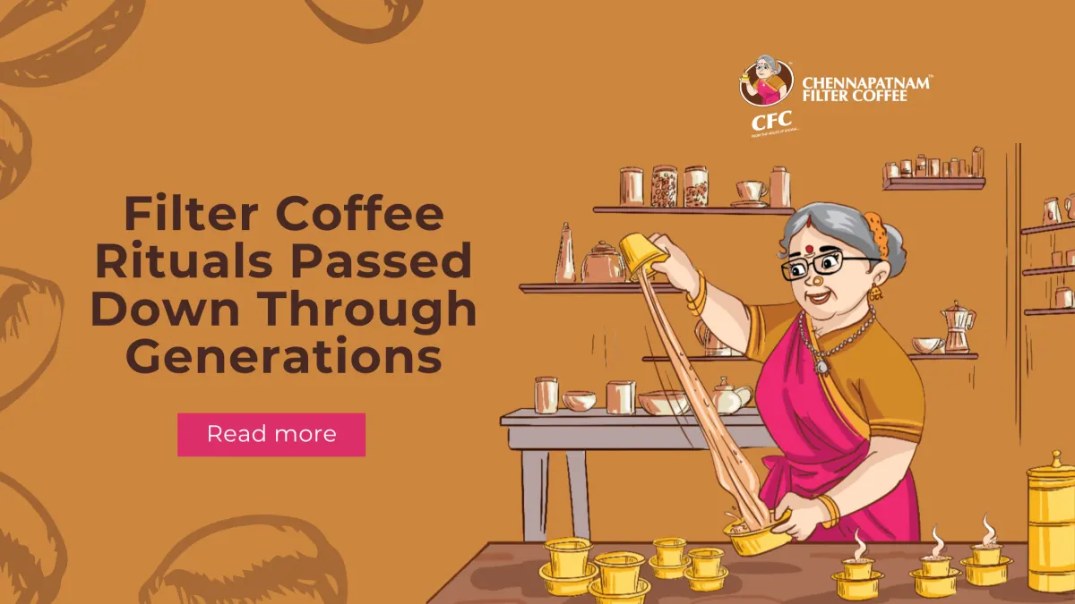 Filter Coffee Rituals Passed Down Through Generations