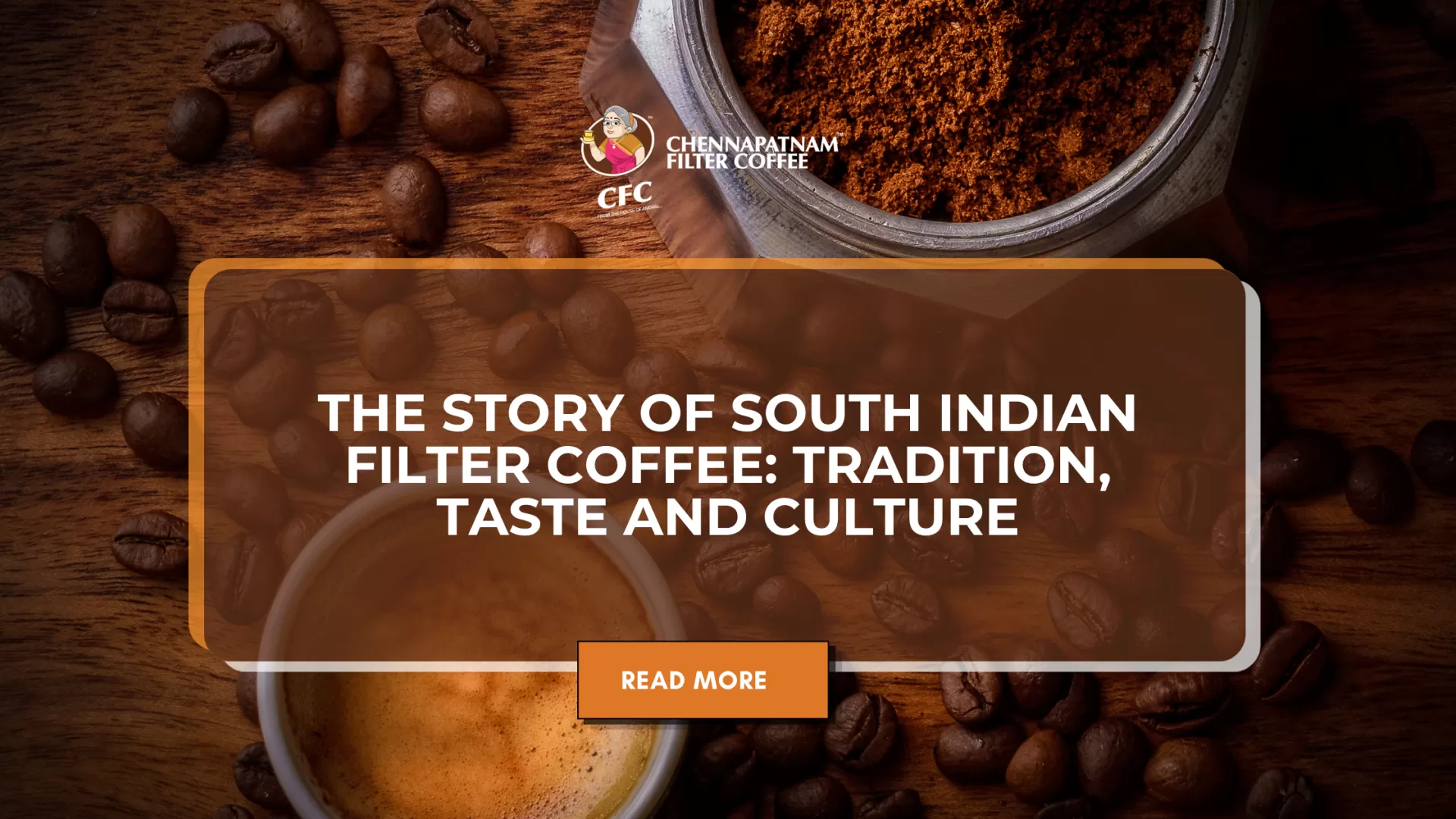 The Story of South Indian Filter Coffee: Tradition, Taste and Culture